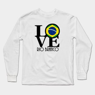 LOVE Rio Branco Brazil Long Sleeve T-Shirt